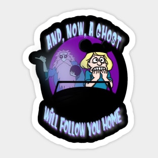 Now, a ghost will follow you home Sticker